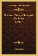 Goethes Naturphilosophie Im Faust (1913)