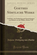 Goethes Smtliche Werke, Vol. 3: Gedichte, Mit Einleitung Und Anmerkungen Von Eduard Von Der Hellen, Dritter Teil (Classic Reprint)