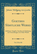 Goethes Smtliche Werke, Vol. 30 of 40: Jubilums-Ausgabe; Annalen Mit Einleitung Und Anmerkungen Von Oskar Walzel (Classic Reprint)