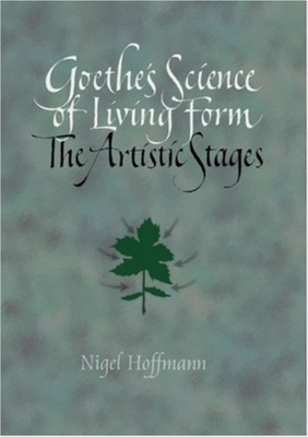 Goethe's Science of Living Form: The Artistic Stages - Hoffman, Nigel, and Holdrege, Craig (Foreword by)