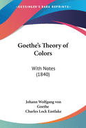 Goethe's Theory of Colors: With Notes (1840)