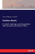 Goethes Werke: 41. Band - Beitr?ge zum Morgenblatt 1807 bis 1816 und weitere Texte