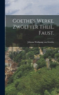 Goethe's Werke. Zwlfter Theil. Faust.
