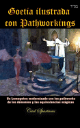 Goetia ilustrada con Pathworkings: Un Lemegeton modernizado con los pathworks de los demonios y las equivalencias mgicas