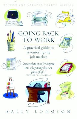 Going Back to Work: A Practical Guide to Re-entering the Job Market - Longson, Sally