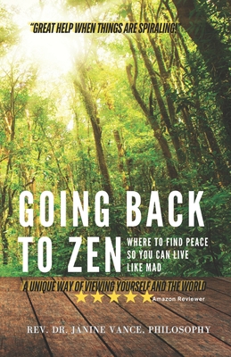 Going Back to Zen: Where to find peace so you can live like mad - Vance, Janine