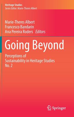 Going Beyond: Perceptions of Sustainability in Heritage Studies No. 2 - Albert, Marie-Theres (Editor), and Bandarin, Francesco (Editor), and Pereira Roders, Ana (Editor)