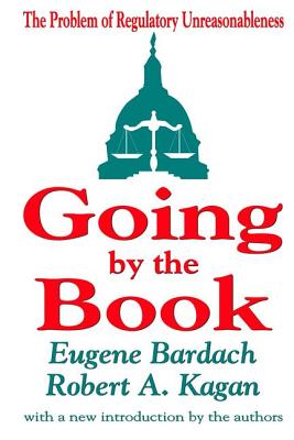 Going by the Book: The Problem of Regulatory Unreasonableness - Bardach, Eugene