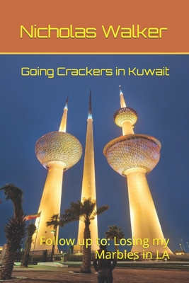 Going Crackers in Kuwait: Follow up to: Losing my Marbles in LA - Walker, Nicholas