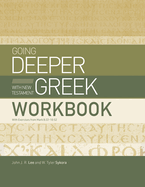 Going Deeper with New Testament Greek Workbook: With Exercises from Mark 8:22-10:52