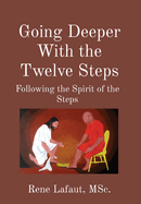 Going Deeper With the Twelve Steps: Following the Spirit of the Steps