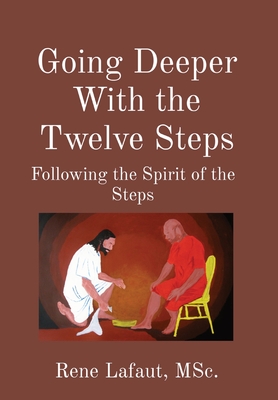 Going Deeper With the Twelve Steps: Following the Spirit of the Steps - Lafaut, Rene