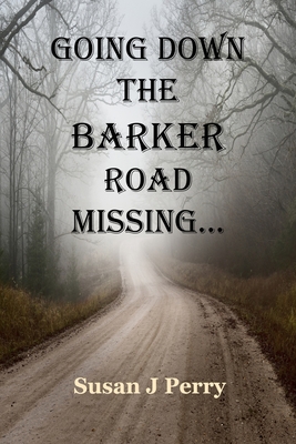 Going Down The Barker Road Missing... - Livingston, Jerry Steven (Contributions by), and Palmer-Wood, Reverend Jc (Contributions by), and Sumrall, Karen Lynn...