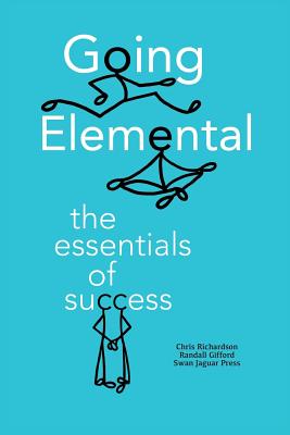 Going Elemental: The Essentials of Success - Gifford, Randall, and Richardson, Chris
