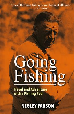 Going Fishing: Travel and Adventure with a Fishing Rod - Farson, Negley