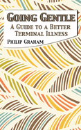 Going Gentle: A Guide to a Better Terminal Illness