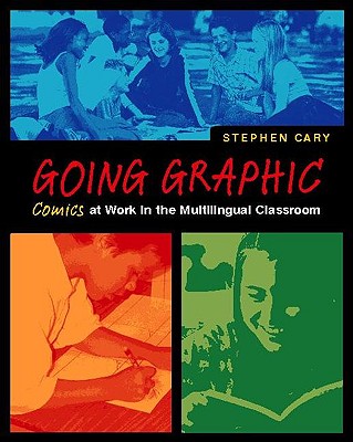 Going Graphic: Comics at Work in the Multilingual Classroom - Cary, Stephen