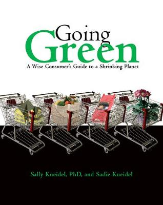 Going Green: A Wise Consumer's Guide to a Shrinking Planet - Kneidel, Sally