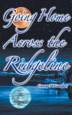 Going Home Across the Ridgeline: Sean Finds His Home - McGaughey, George