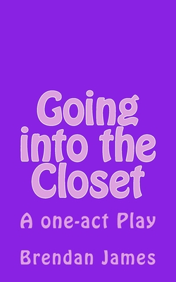 Going into the Closet: A comedy in one act - James, Brendan