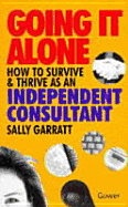 Going It Alone: How to Survive and Thrive as an Independent Consultant