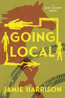 Going Local: A Jules Clement Novel - Harrison, Jamie