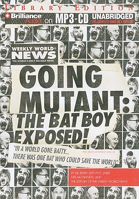 Going Mutant: The Bat Boy Exposed! - Leed, Barry, Dr., and McGinness, Neil, and Weekly World News (Editor)