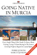 Going Native In Murcia: Every Single Thing A Brit Needs To Know About Visiting, Living and Home Buying In The Fastest Growing Property Region of Coastal Spain