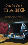 Going Out with a Bang: A Ladies Killing Circle Anthology