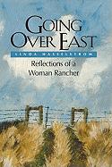 Going Over East: Reflections of a Woman Rancher - Hasselstrom, Linda M, and Hasswlstrom, Linda M