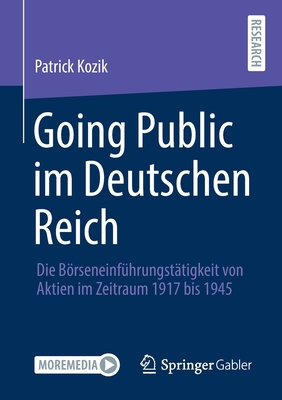 Going Public Im Deutschen Reich: Die Brseneinf?hrungst?tigkeit Von Aktien Im Zeitraum 1917 Bis 1945 - Kozik, Patrick