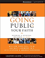 Going Public with Your Faith Leader's Guide: Becoming a Spiritual Influence at Work