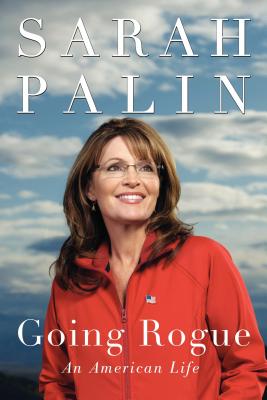 Going Rogue: An American Life - Palin, Sarah