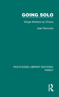 Going Solo: Single Mothers by Choice - Renvoize, Jean