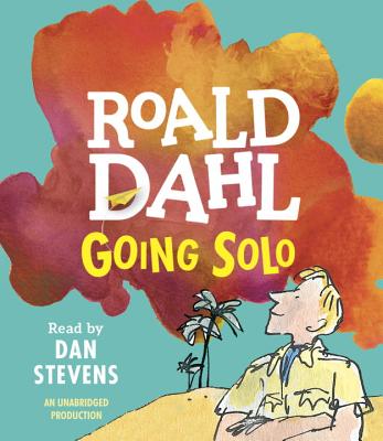 Going Solo - Dahl, Roald, and Stevens, Dan (Read by)