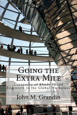 Going the Extra Mile: University of Rhode Island Engineers in the Global Workplace - Grandin, John M