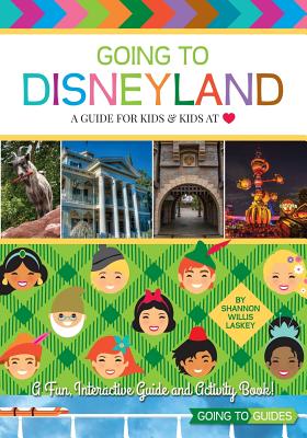 Going to Disneyland - A Guide for Kids & Kids at Heart - Laskey, Shannon Willis