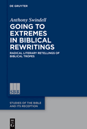 Going to Extremes in Biblical Rewritings: Radical Literary Retellings of Biblical Tropes