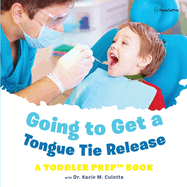 Going to Get a Tongue Tie Release: A Toddler Prep Book