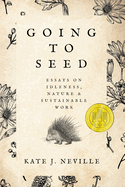 Going to Seed: Essays on Idleness, Nature, and Sustainable Work