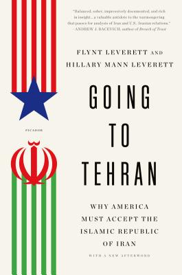 Going to Tehran: Why America Must Accept the Islamic Republic of Iran - Leverett, Flynt, and Leverett, Hillary Mann