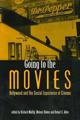 Going to the Movies: Hollywood and the Social Experience of Cinema - Maltby, Richard Prof (Editor), and Stokes, Melvyn, Dr. (Editor), and Allen, Robert C (Editor)
