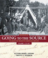 Going to the Source, Volume 1: To 1877: The Bedford Reader in American History - Brown, Victoria Bissell, and Shannon, Timothy J