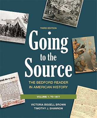 Going to the Source, Volume I: To 1877: The Bedford Reader in American History - Brown, Victoria Bissell, and Shannon, Timothy J