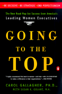 Going to the Top: A Road Map for Success from America's Leading Women Executives - Gallagher, Carol A, and Golant, Susan K