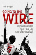 Going to the Wire: English Football's Finest Final Day Acts of Escapology