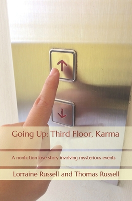 Going Up: Third Floor, Karma: A nonfiction love story involving mysterious events - Russell, Lorraine Russell and Thomas