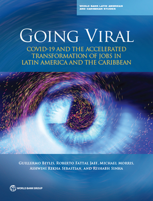 Going viral: COVID-19 and the accelerated transformation of jobs in Latin America and the Caribbean - World Bank, and Beylis, Guillermo