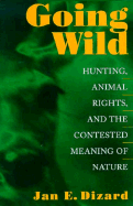 Going Wild: Hunting & Animal Ri - Dizard, Jan E