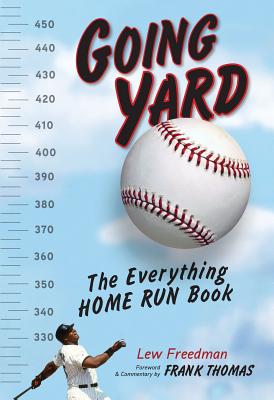 Going Yard: The Everything Home Run Book - Freedman, Lew, and Thomas, Frank (Foreword by)